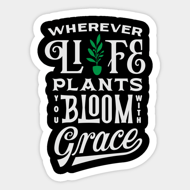 Wherever life plants you, bloom with grace Sticker by davidnovrian